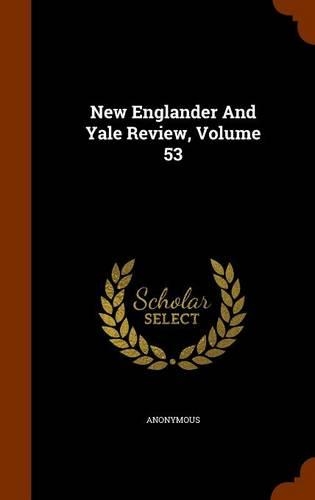 New Englander And Yale Review, Volume 53: (English)