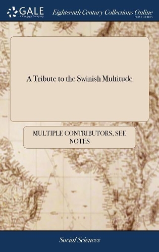 A Tribute to the Swinish Multitude: Being a Choice Collection of Patriotic Songs. Collected by the Celebrated R. Thomson