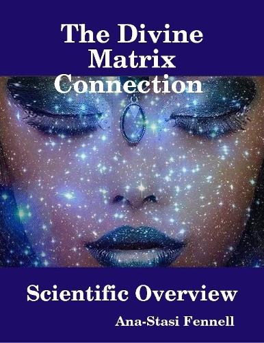 The Divine Matrix Connection - Scientific Overview
