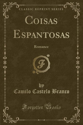 Coisas Espantosas: Romance (Classic Reprint)