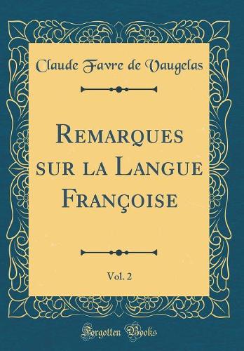 Remarques Sur La Langue Françoise, Vol. 2 (Classic Reprint)