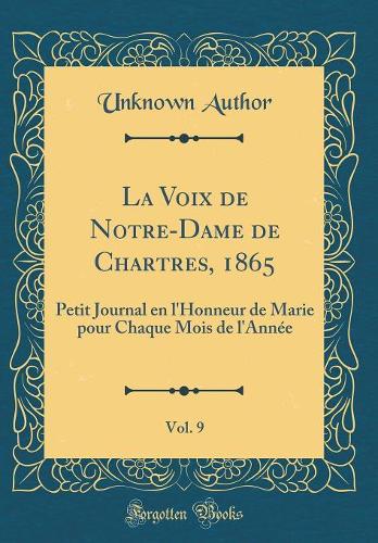 La Voix de Notre-Dame de Chartres, 1865, Vol. 9: Petit Journal En l'Honneur de Marie Pour Chaque Mois de l'Année (Classic Reprint)
