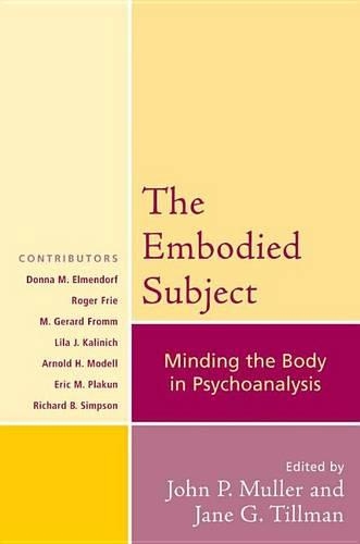 The Embodied Subject: Minding the Body in Psychoanalysis(68 Psychological Issues)