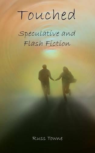 Touched: Speculative and Flash Fiction(English)