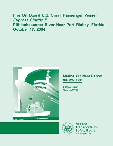 Marine Accident Report: Fire on Board U.S. Small Passenger Vessel Express Shuttle II Pithlachascotee River Near Port Richey, Florida October 17, 2004(English)