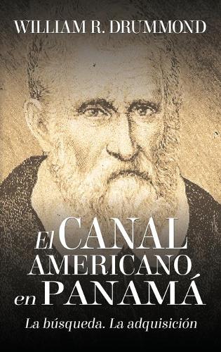 El Canal Americano En Panamá: La Búsqueda, La Adquisición