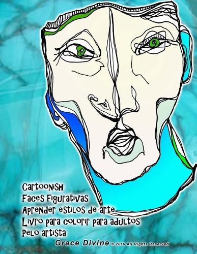 Cartoonish Faces figurativas Aprender estilos de arte Livro para colorir para adultos Pelo artista Grace Divine