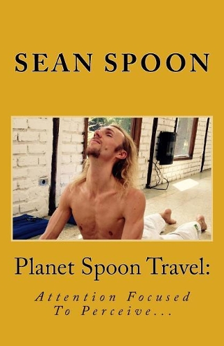Planet Spoon Travel: Attention Focused To Perceive...(2 Planet Spoon Travel)
