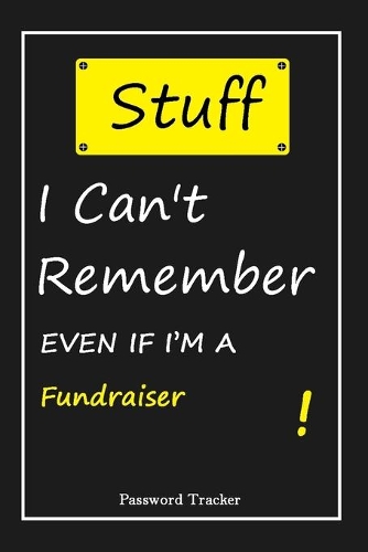STUFF! I Can't Remember EVEN IF I'M A Fundraiser