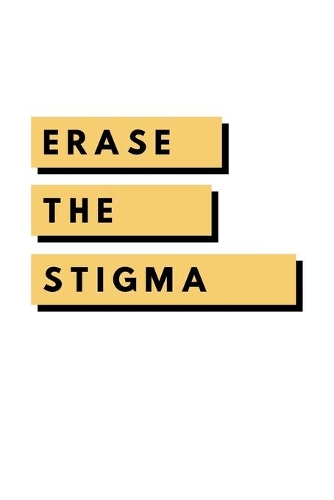 Erase The Stigma: Notebook / Simple Blank Lined Writing Journal / Mental Health / Inspiration / Confidence / Gratitude / Positivity / Self Esteem / Quote / Happiness 