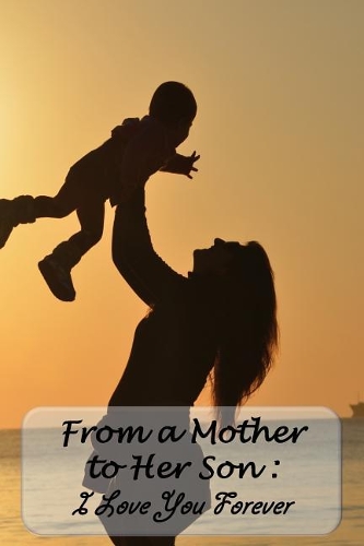 Diary: From a Mother to Her Son - I Love You Forever: Lined Diary to Write In, 125 Page Journal, 6 x 9 Pages, Blank Notebook