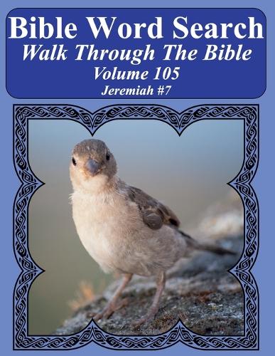 Bible Word Search Walk Through The Bible Volume 105: Jeremiah #7 Extra Large Print(105 Bible Word Search Puzzles for Adults Jumbo Print Bird Lover')