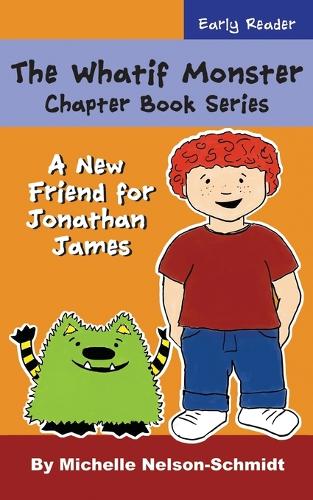 The Whatif Monster Chapter Book Series: A New Friend for Jonathan James(1 A New Friend for Jonathan James)