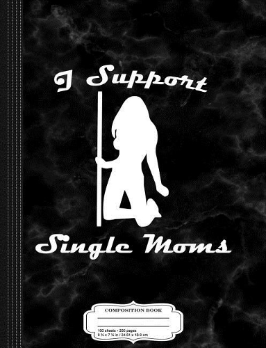 I Support Single Moms Composition Notebook