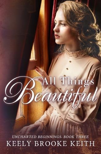 All Things Beautiful: (3 Uncharted Beginnings)