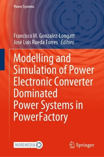 Modelling and Simulation of Power Electronic Converter Dominated Power Systems in PowerFactory: (Power Systems)