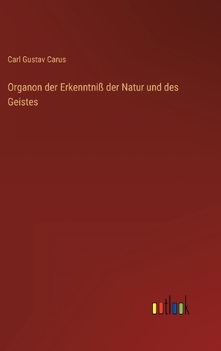 Organon der Erkenntniß der Natur und des Geistes