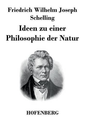 Ideen zu einer Philosophie der Natur: als Einleitung in das Studium dieser Wissenschaft(German)