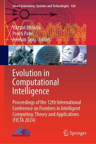 Evolution in Computational Intelligence: Proceedings of the 12th International Conference on Frontiers in Intelligent Computing: Theory and Applications (FICTA 2024)(436 Smart Innovation, Systems and Technologies)