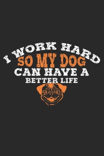 Ik werk zo hard om mijn hond een beter leven te geven!: Dagboek, notitieboek, boek 100 gelinieerde pagina's in zachte kaft voor alles wat je wilt opschrijven en niet vergeten