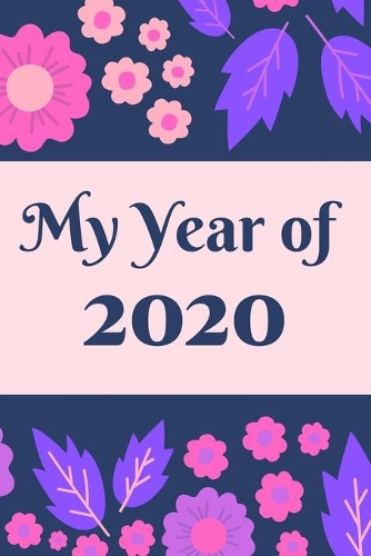 My Year of 2020 . Decorative green and red flowers, Journal Gift: 2020 Dated Lined Notbeook 2020 Diaries (simple plans for 2020 130 PAGES)
