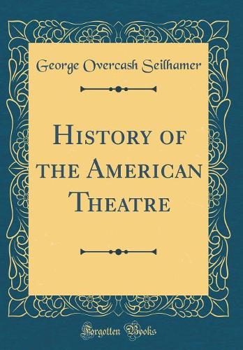 History of the American Theatre (Classic Reprint)