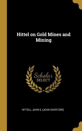 Hittel on Gold Mines and Mining