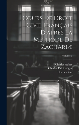 Cours De Droit Civil Français D'après La Méthode De Zachariæ; Volume 3