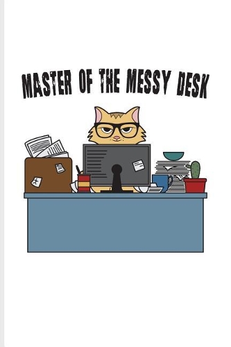 Master Of The Messy Desk