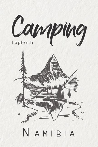 Camping Logbuch Namibia: 6x9 Reise Journal I Tagebuch für Camper und Zelt Fans I Wohnmobil Notizbuch I Travel Journal