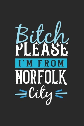 Bitch Please I'm From Norfolk City