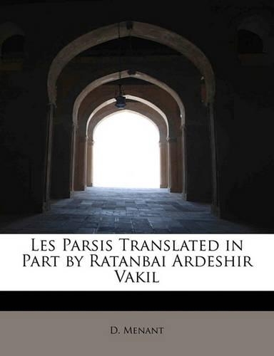 Les Parsis Translated in Part by Ratanbai Ardeshir Vakil