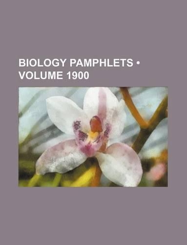 Biology Pamphlets (Volume 1900): (English)