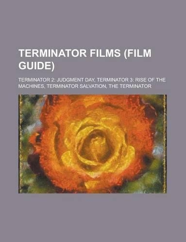 Terminator Films (Study Guide): The Terminator, Terminator 2: Judgment Day, Terminator Salvation, Terminator 3: Rise of the Machines(English)