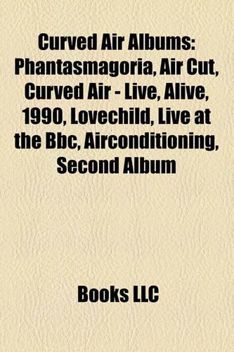 Curved Air Albums: Phantasmagoria, Air Cut, Curved Air - Live, Alive, 1990, Lovechild, Live at the BBC, Airconditioning, Second Album(English)