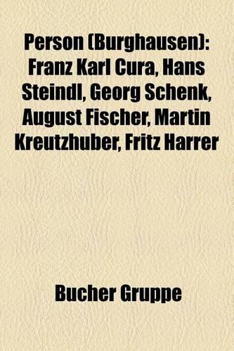Person (Burghausen): Franz Karl Cura, Hans Steindl, Georg Schenk, August Fischer, Martin Kreutzhuber, Fritz Harrer(German)