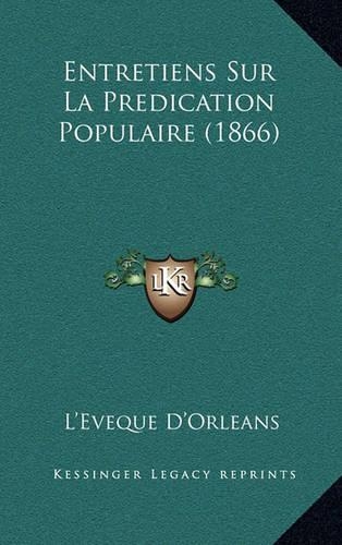 Entretiens Sur La Predication Populaire (1866): (French)