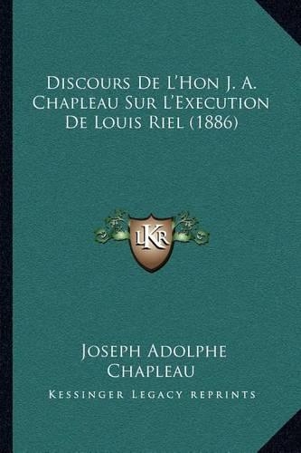 Discours De L'Hon J. A. Chapleau Sur L'Execution De Louis Riel (1886)