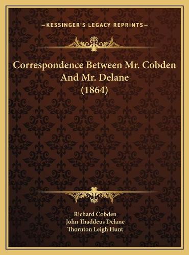 Correspondence Between Mr. Cobden And Mr. Delane (1864)