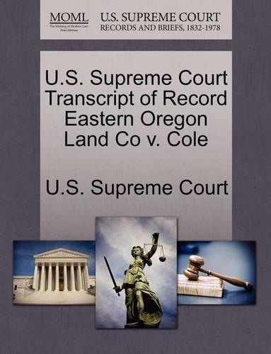 U.S. Supreme Court Transcript of Record Eastern Oregon Land Co V. Cole: (English)