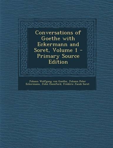 Conversations of Goethe with Eckermann and Soret, Volume 1 - Primary Source Edition