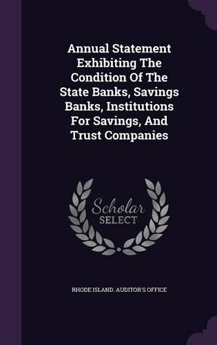 Annual Statement Exhibiting the Condition of the State Banks, Savings Banks, Institutions for Savings, and Trust Companies