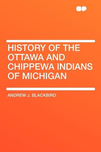 History of the Ottawa and Chippewa Indians of Michigan