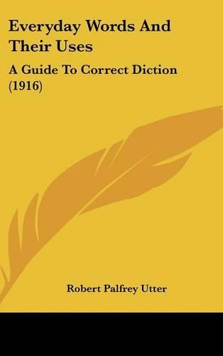 Everyday Words And Their Uses: A Guide To Correct Diction (1916)(English)