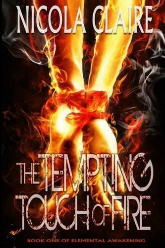 The Tempting Touch Of Fire (Elemental Awakening, Book 1)