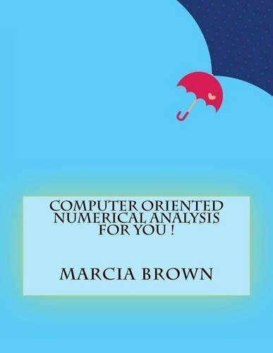 Computer Oriented Numerical Analysis For You !