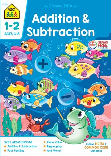 School Zone Addition & Subtraction Grades 1-2 Workbook: (I Know It!)