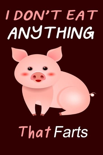 I Don't Eat Anything That Farts: Notebook for Vegans and Vegetarians, Notepad Animals Vegan Gifts quote: Paperback 6 x 9 120 Page, Blank lined Journal Note book or Diary Great Gift 