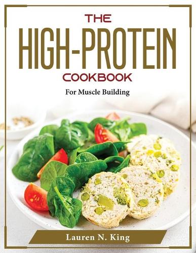 The High-Protein Cookbook