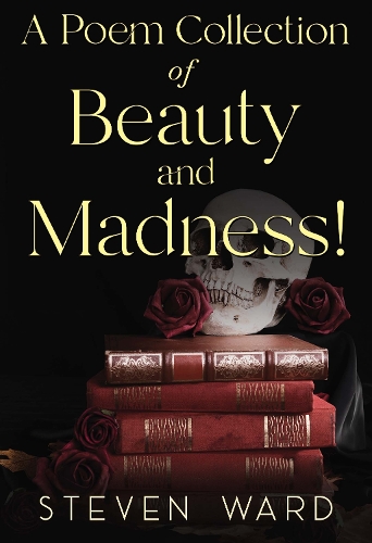 A Poem Collection Of Beauty And Madness!